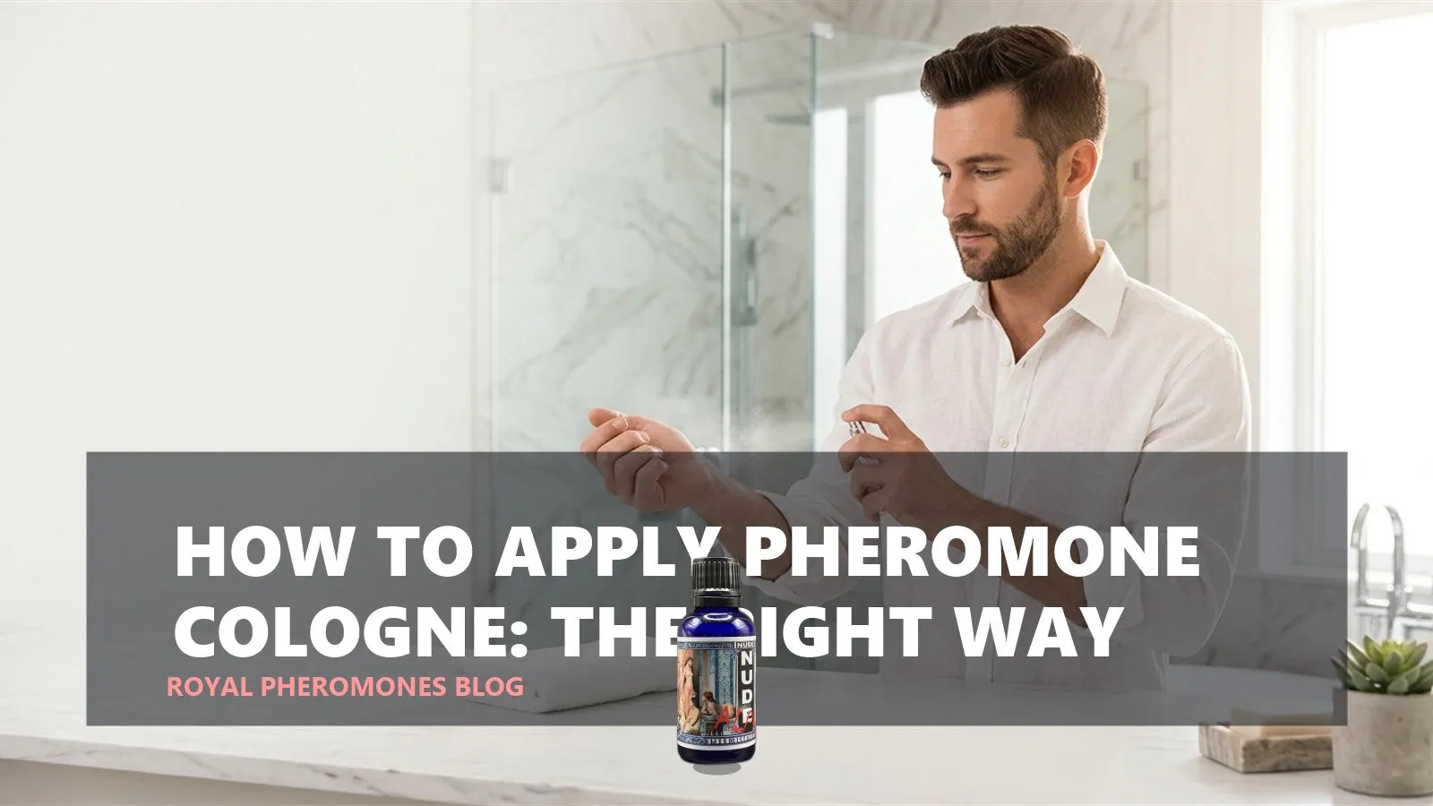 How to Apply Pheromone Cologne: The Right Way (Most People Get This Wrong)