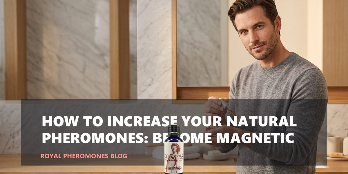 Cómo aumentar tus feromonas naturales: vuélvete magnético