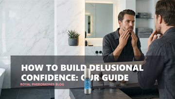 How to Build Delusional Confidence: Our Guide