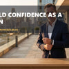 How to Build Confidence as a Man: My Journey